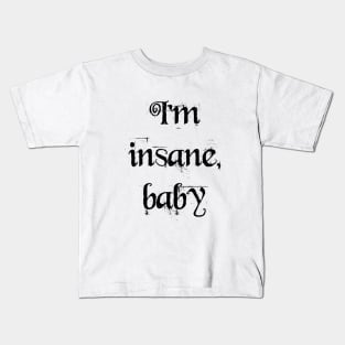 I'm insane, baby Kids T-Shirt